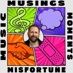 Music, Musings, Moments, and Misfortune