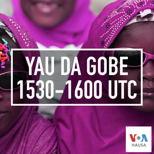 Yau da Gobe 1530 UTC - Voice of America