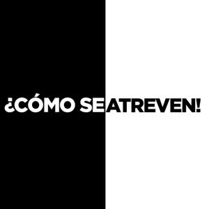 ¿Cómo se Atreven!