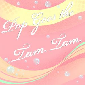 Pop Goes The Tam Tam