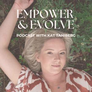 Empower and Evolve Podcast with Kat Taniberg