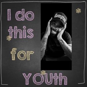I do this for YOUth!