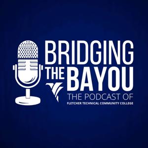 Bridging the Bayou - the Podcast of Fletcher Technical Community College