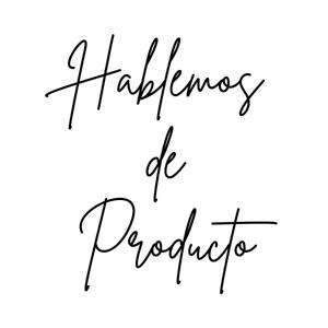 Hablemos de Producto