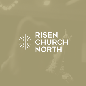 Risen Church North Podcast