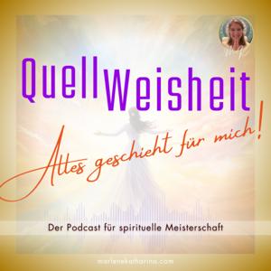 QuellWeisheit ~ Alles geschieht für mich!
