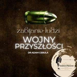 Zabijanie ludzi. Wojny przyszłości - dr Adam Cebula