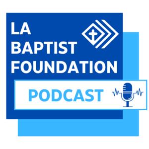 LA Baptist Foundation Podcast