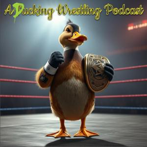 A Ducking Wrestling Podcast