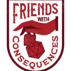 Friends With Consequences: An Actual Play Podcast