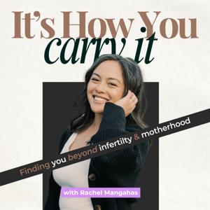 It's How You Carry It | Women Rediscovering Their Self-Worth Beyond Infertility and Motherhood