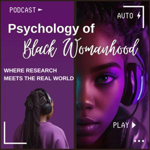 Psychology of Black Womanhood:
Where Research Meets the Real World