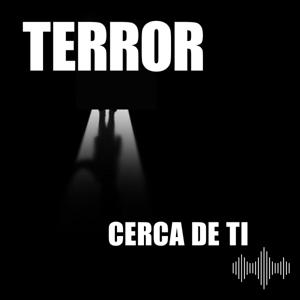 Terror Cerca de Ti Podcast