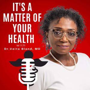 It’s a Matter of Your Health with Dr. Veita Bland