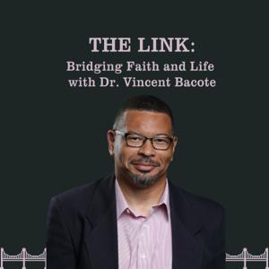 THE LINK: Bridging Faith and Life with Dr. Vincent Bacote