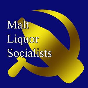 Malt Liquor Socialists
