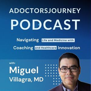 ADOCTORSJOURNEY PODCAST: Navigating Life and Medicine with Coaching and Healthcare Innovation