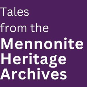 Tales from the Mennonite Heritage Archives