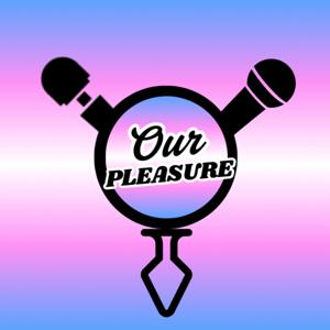 Our Pleasure Podcast