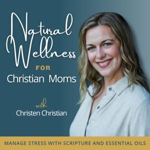 NATURAL WELLNESS FOR CHRISTIAN MOMS™ | Stress Management,  Anxiety, Overwhelm, Scripture, Essential Oil Hacks, Holistic Health