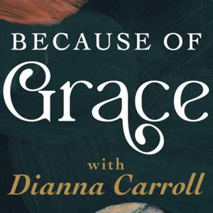 Because of Grace with Dianna Carroll