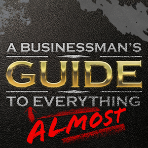 A Businessman's Guide to (Almost) Everything