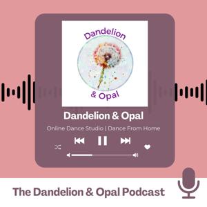 The Dandelion & Opal Podcast