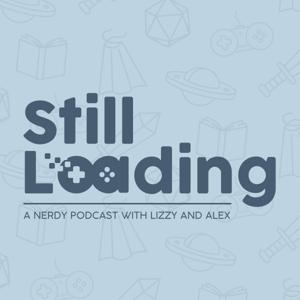 Still Loading: with Lizzy and Alex