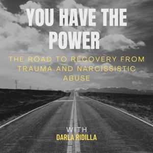 You Have the Power - The Road to Recovery from Trauma and Narcissistic Abuse by Darla Ridilla