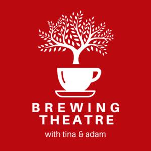 Brewing Theatre with Tina and Adam