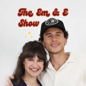 The Em & E Show