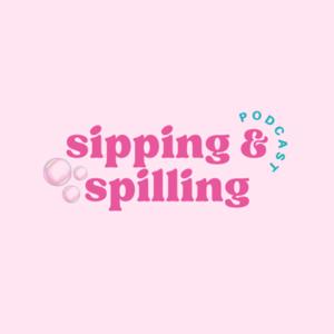 Sipping and Spilling Podcast
