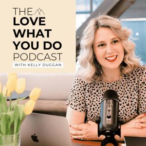 Love What You Do with Kelly Duggan
