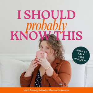 I Should Probably Know This; Money Talk & Tips for Women