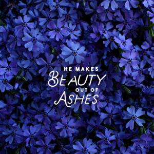 He Makes Beauty Out Of Ashes..!!!