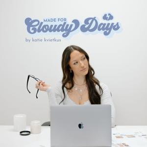 Made For Cloudy Days