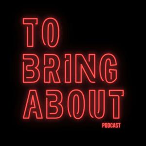 To Bring About Podcast