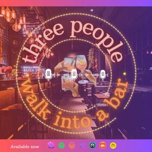 Three People Walk into a Bar