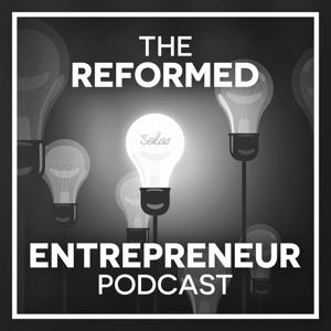 The Reformed Entrepreneur Podcast | God, Entrepreneurship, Economics, Commerce