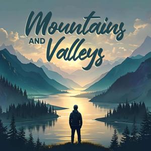 The Mountains and Valleys Podcast