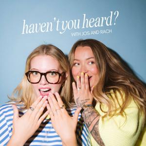 Haven’t You Heard? With Jos & Rach