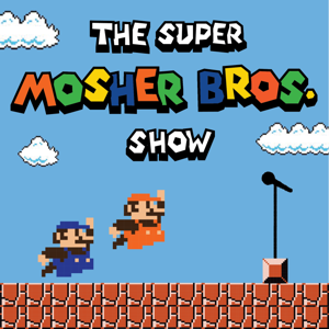 The Super Mosher Bros. Show