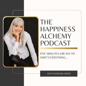 The Happiness Alchemy Podcast: Transforming Life Through Simple Truths
