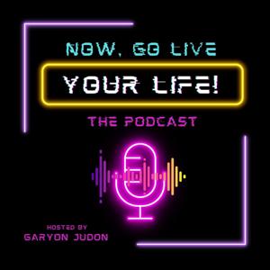 Now, Go Live Your Life