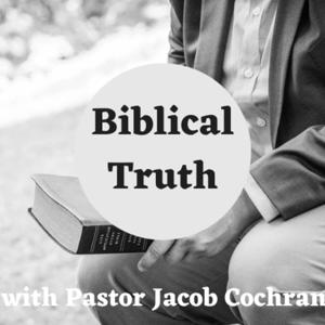 Biblical Truth with Pastor Jacob Cochran