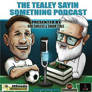 Tealey Sayin Something Football Podcast