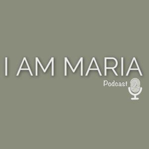 I am Maria Podcast