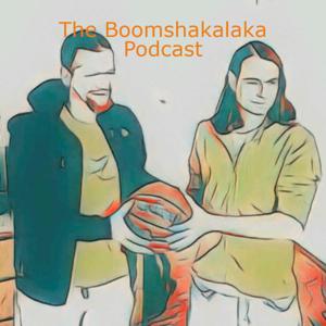 The Boomshakalaka Podcast