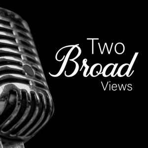Two Broad Views Podcast