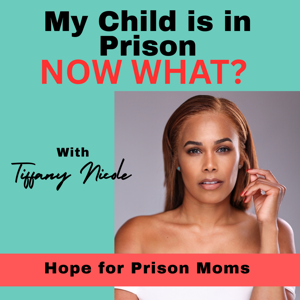 My Child Is In Prison, Now What? with Tiffany Nicole